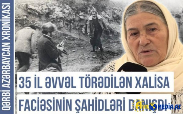 Qərbi Azərbaycan Xronikası: Xalisanın etnoqrafiyası - 35 ildən sonra xatırlanan acı faciələr