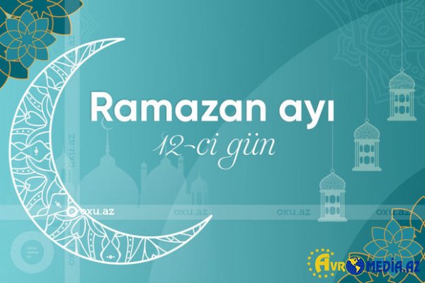 Ramazan ayının on ikinci gününün imsak, iftar və namaz vaxtları - FOTO