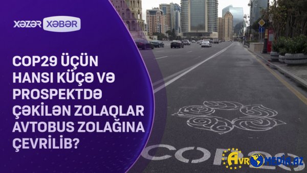 COP29 üçün hansı küçə və prospektdə çəkilən zolaqlar avtobus zolağına çevrilib? VİDEO