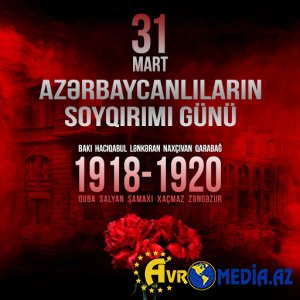 Bəşər tarixinin ən qanlı faciəsi- 31 mart soyqırımı