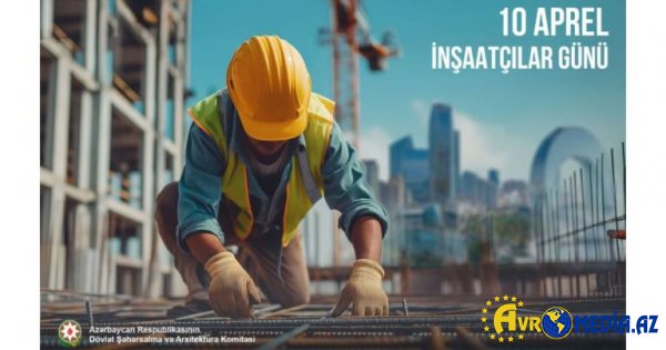 10 aprel - İnşaatçılar Günüdür