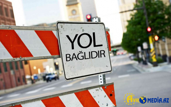 İyulun 6-sı bu yollar bağlı olacaq
