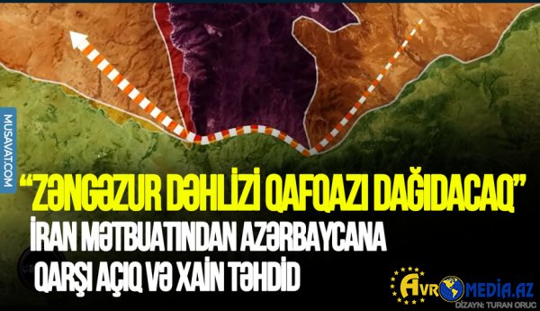 Zəngəzur dəhlizi Qafqazı dağıdacaq” – İrandan açıq və xain təhdid