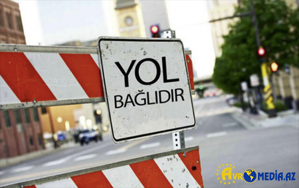 Bu yollar 2 gün bağlı olacaq.