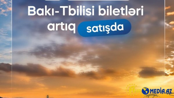 Bakı–Tbilisi–Bakı marşrutu üzrə bilet satışı başladı